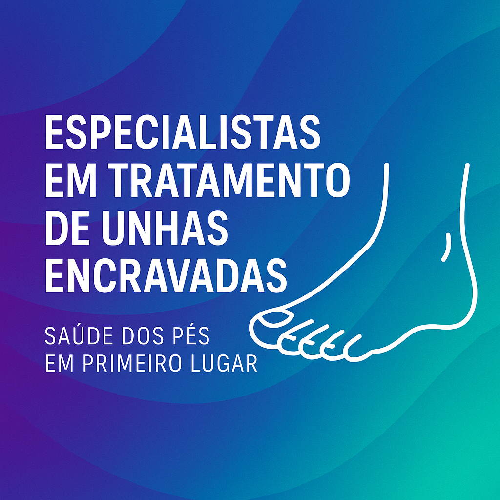 Especialistas em Tratamento de Unhas Encravadas – Saúde dos Pés