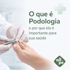 O que é podologia e por que ela é importante para sua saúde